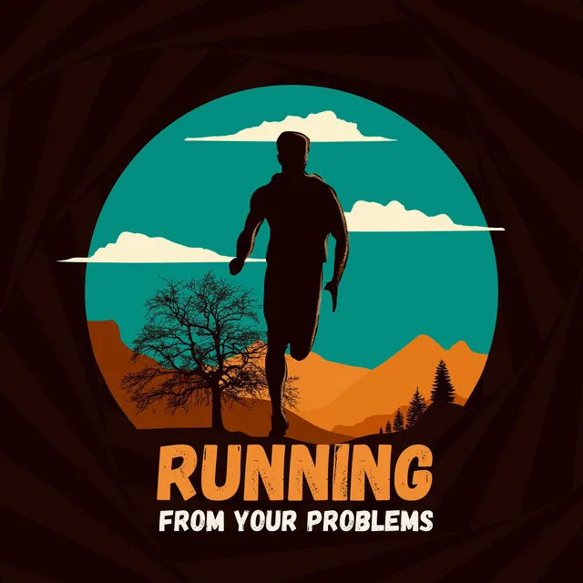 Running From Your Problems