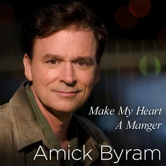 Make My Heart a Manger by Amick Byram