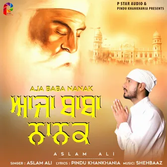 Aja Baba Nanak by Aslam Ali