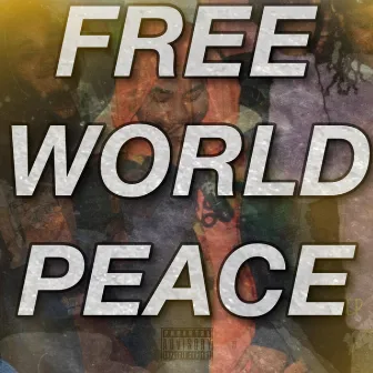 FREE WORLD PEACE by World Peace