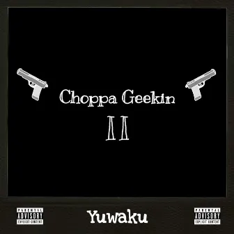 Choppa Geekin II by Yuwaku