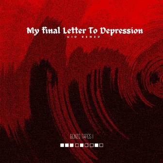 My Final Letter To Depression by KID Benzo