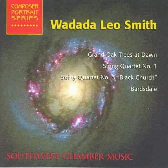 Smith, W.L.: Barsdale / String Quartets Nos. 1 and 3 / Grand Oak Trees at Dawn (Southwest Chamber Music) by Southwest Chamber Music, members