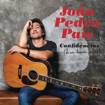 Confidências (de Um Homem Vulgar) by João Pedro Pais