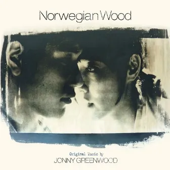 Norwegian Wood OST by Jonny Greenwood