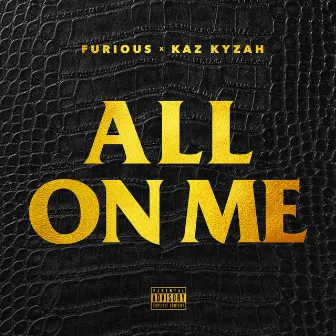 All On Me (feat. Kaz Kyzah) - Single by Furious