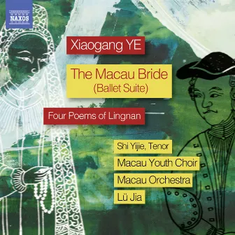 Xiaogang Ye: The Macau Bride Ballet Suite & 4 Poems of Lingnan by Yijie Shi