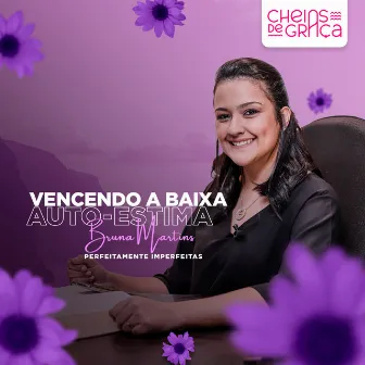 Perfeitamente Imperfeitas: Vencendo a Baixa Auto-Estima by Bruna Martins