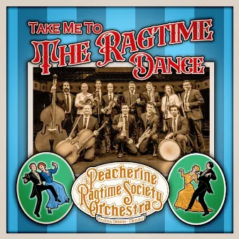 Take Me to the Ragtime Dance by Peacherine Ragtime Society Orchestra