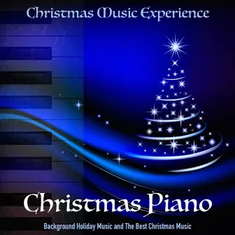 Christmas Piano, Background Holiday Music and the Best Christmas Music by Christmas Music Experience