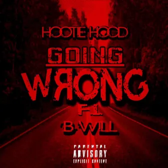 Going Wrong (feat B.Will) by hootie hood