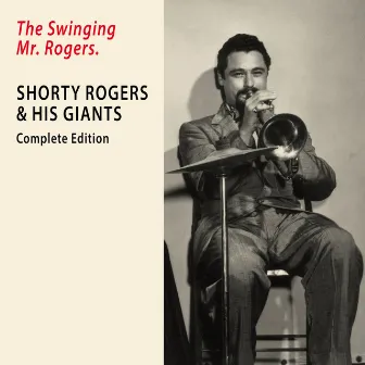 The Swinging Mr. Rogers. Complete Edition (Remastered) by Shorty Rogers And His Giants