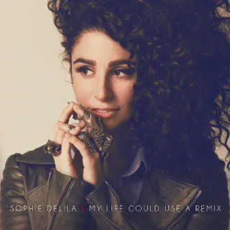 My Life Could Use A Remix by Sophie Delila