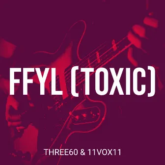 Ffyl (Toxic) by Three60