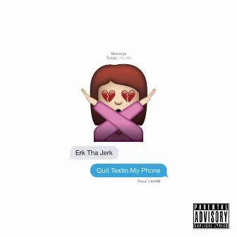 Quit Textin My Phone - Single by Erk Tha Jerk