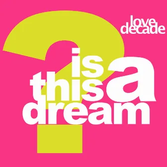 Is This A Dream (The 1996 Remixes) by Love Decade