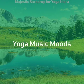 Majestic Backdrop for Yoga Nidra by Yoga Music Moods