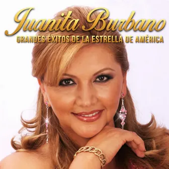 Juanita Burbano Grandes Éxitos de la Estrella de América by Juanita Burbano