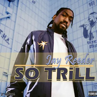 So Trill by Jay Reeder