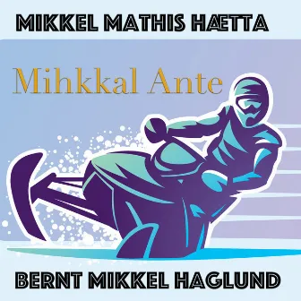 Mihkkal Ante by Mikkel Mathis Hætta