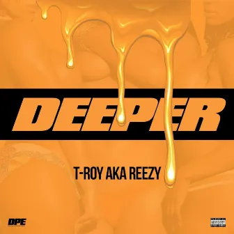 Deeper by T-Roy Aka Reezy