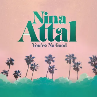 You're No Good by Nina Attal