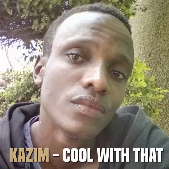 Cool with That by Kazim