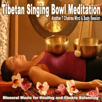 Tibetan Singing Bowl Meditation (Another 7 Chakras Mind & Body Session - Binaural Music for Healing and Chakra Balancing) [5 Hours] by Tibetan Singing Bowl Meditation