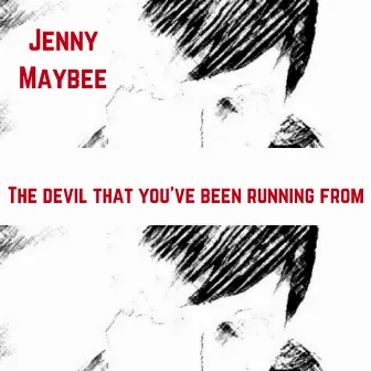 The Devil That You've Been Running From by Jenny Maybee