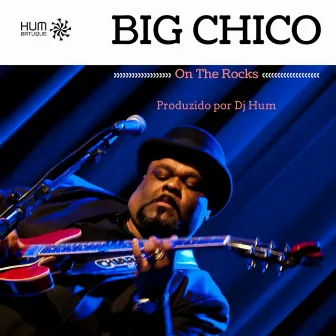 On The Rocks by Big Chico