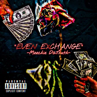 Even Exchange by Meechie DaTruth