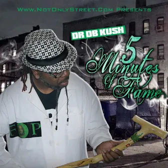 5 Minutes of Fame by Dr Db Kush