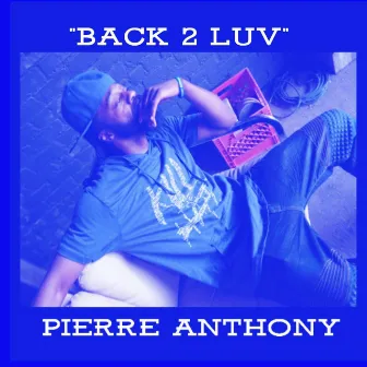 Back 2 Luv by Pierre Anthony