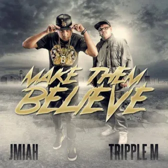 Make Them Believe by JMIAH