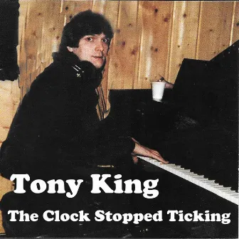 The Clock Stopped Ticking by Tony King