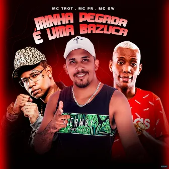 Minha Pegada É uma Bazuca by Mc Trot