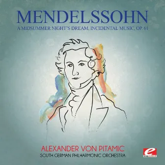 Mendelssohn: A Midsummer Night's Dream, Incidental Music, Op. 61 (Digitally Remastered) by South German Philharmonic Orchestra