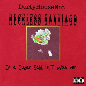 If A Cuban Said It.It Was Her by Reckless Santiago