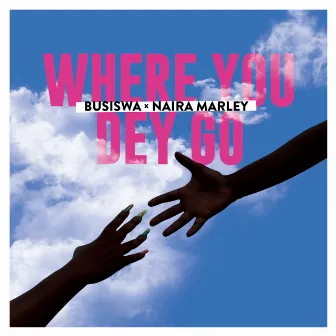 Where You Dey Go by Busiswa