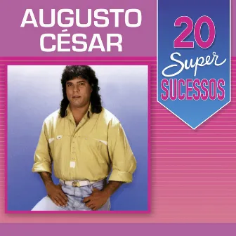 20 Super Sucessos: Augusto César by Augusto César