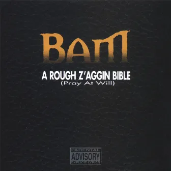 A Rough Z'aggin Bible (Pray At Will) by Bam