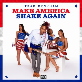 Make America Shake Again by Trap Beckham