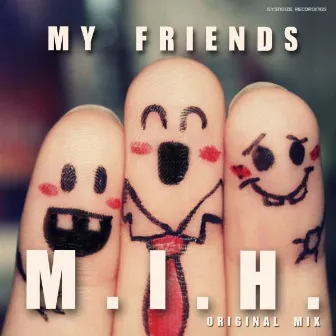 My Friends by M.I.H.