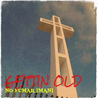 Gettin Old by No fumar Imani