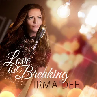 Love Is Breaking by Irma Dee