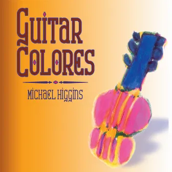 Guitar Colores by Michael Higgins