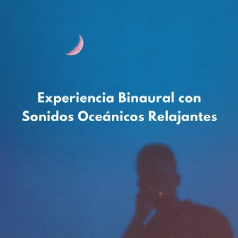 Experiencia Binaural Con Sonidos Oceánicos Relajantes by Océano en HD