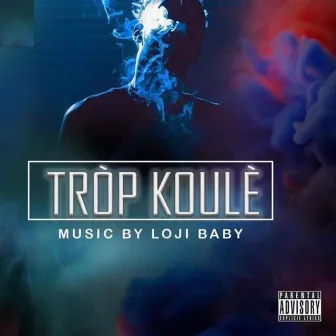 Trop Koule by Loji Baby