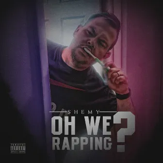 Oh We Rapping? by Shemy