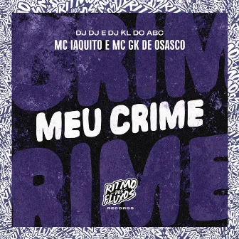 Meu Crime by Mc Iaquito